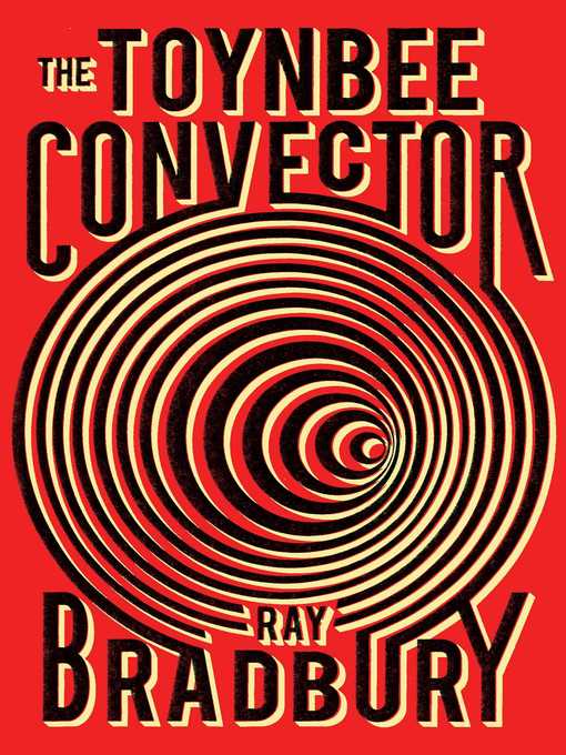 Title details for The Toynbee Convector by Ray Bradbury - Wait list